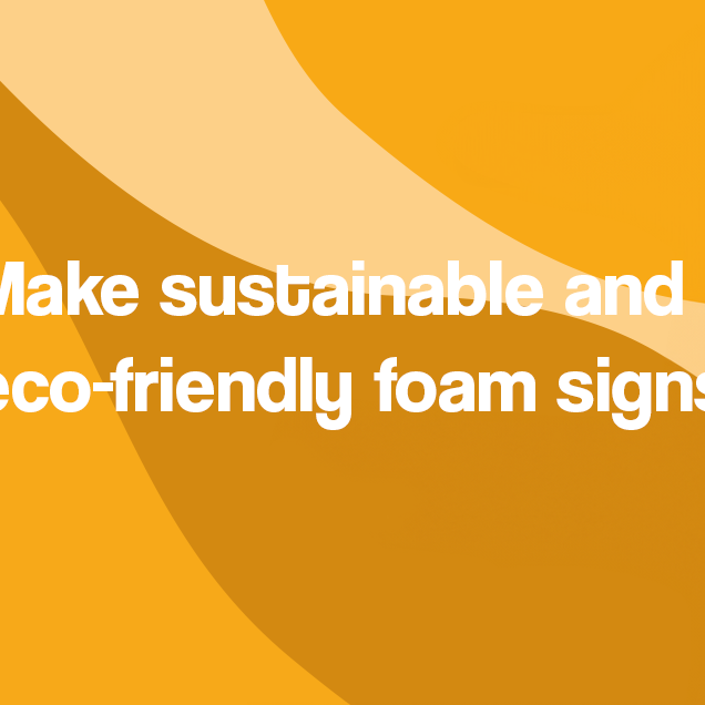 Manufacture Sustainable and Environmentally-Friendly Foam Signs