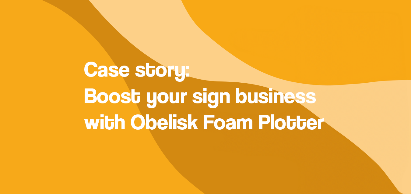 Boost your sign business with the Obelisk Foam Plotter: PrintEasy's Success Story