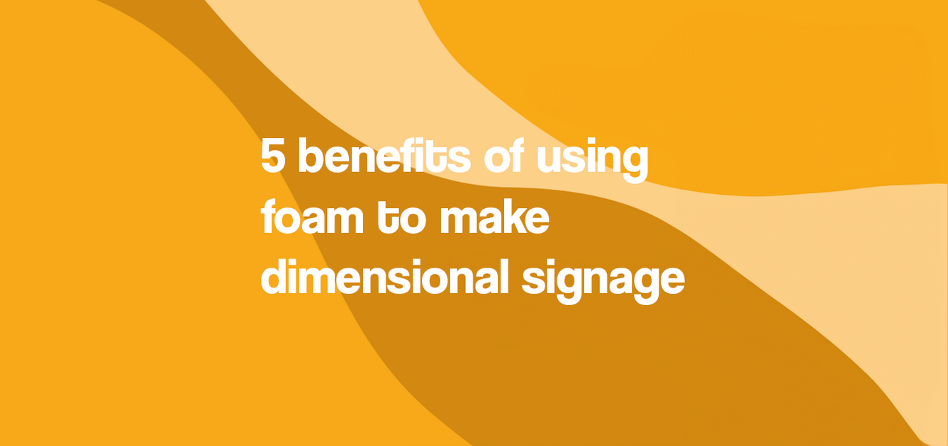 5 benefits to use polystyrene foam to make dimensional signage
