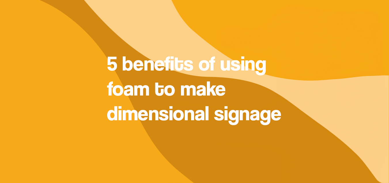 5 benefits to use polystyrene foam to make dimensional signage