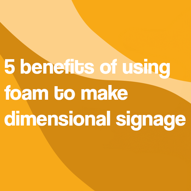 5 benefits to use polystyrene foam to make dimensional signage