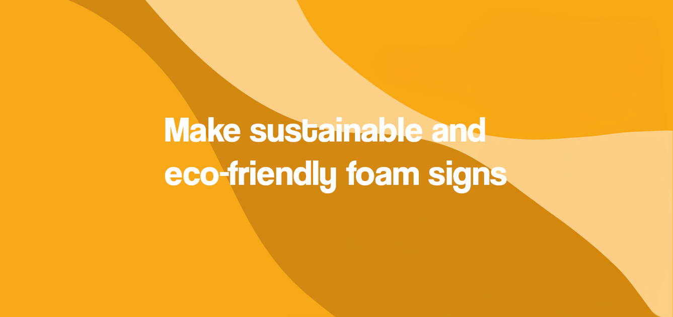 Manufacture Sustainable and EnvironmentallyFriendly Foam Signs