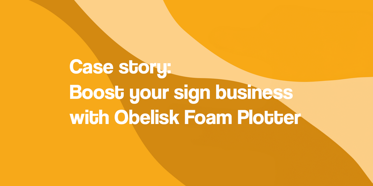 Boost your sign business with the Obelisk Foam Plotter PrintEasy's Su