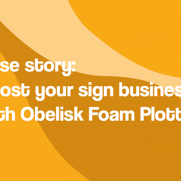 Boost your sign business with the Obelisk Foam Plotter: PrintEasy's Success Story